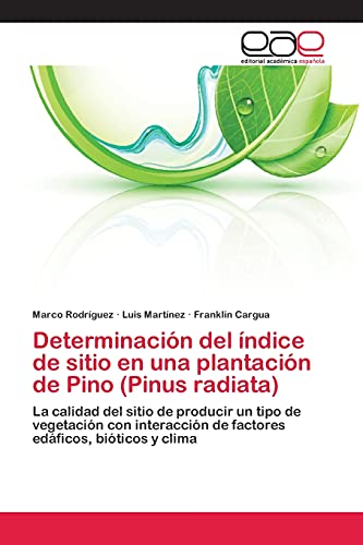 Determinación del índice de sitio en una plantación de Pino (Pinus radiata): La calidad del sitio de producir un tipo de vegetación con interacción de factores edáficos, bióticos y clima