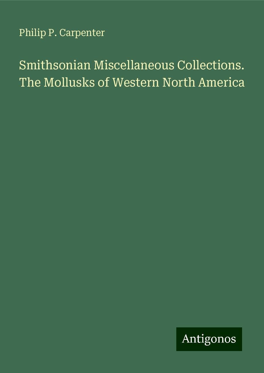 Smithsonian Miscellaneous Collections. The Mollusks of Western North America