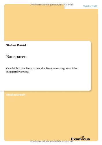 Bausparen: Geschichte des Bausparens, der Bausparvertrag, staatliche Bausparförderung