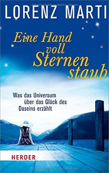 Eine Handvoll Sternenstaub: Was das Universum über das Glück des Daseins erzählt (HERDER spektrum)