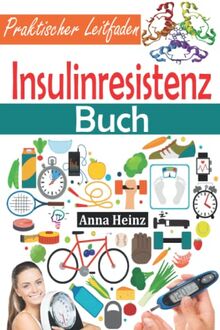 Insulinresistenz Buch: Praktischer Leitfaden, um Insulinresistenz zu verstehen und umzukehren, Prädiabetes zu stoppen, Diabetes vorzubeugen, den ... und Fett abzubauen (Gesundheit & Wellness)