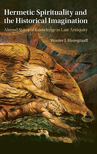Hanegraaff, Wouter J. Hermetic Spirituality And The Historical Imagination, Altered States Of Knowledge In Late Antiquity