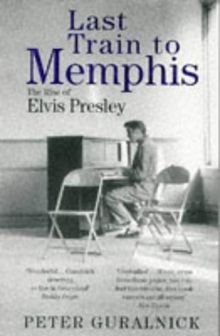 Last Train to Memphis: Rise of Elvis Presley