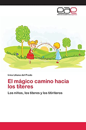 El mágico camino hacia los títeres: Los niños, los títeres y los titiriteros