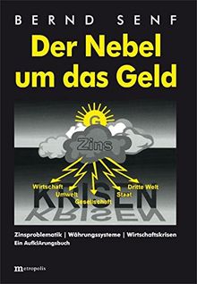 Der Nebel um das Geld: Zinsproblematik - Währungssysteme - Wirtschaftskrisen