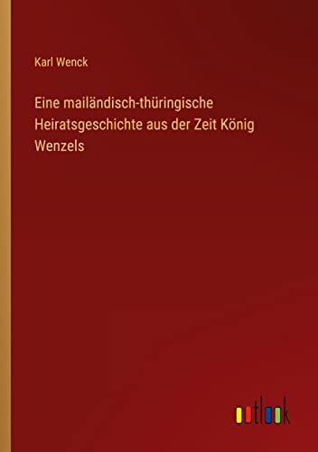 Eine mailändisch-thüringische Heiratsgeschichte aus der Zeit König Wenzels