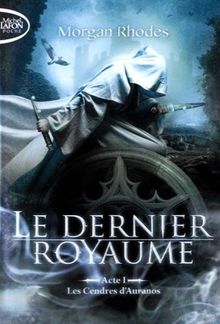 Le dernier royaume. Vol. 1. Les cendres d'Auranos