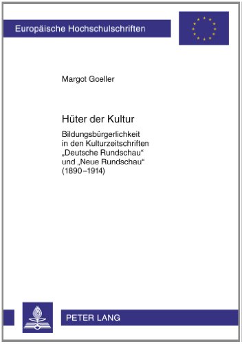 Hüter der Kultur: Bildungsbürgerlichkeit in den Kulturzeitschriften «Deutsche Rundschau» und «Neue Rundschau» (1890-1914)