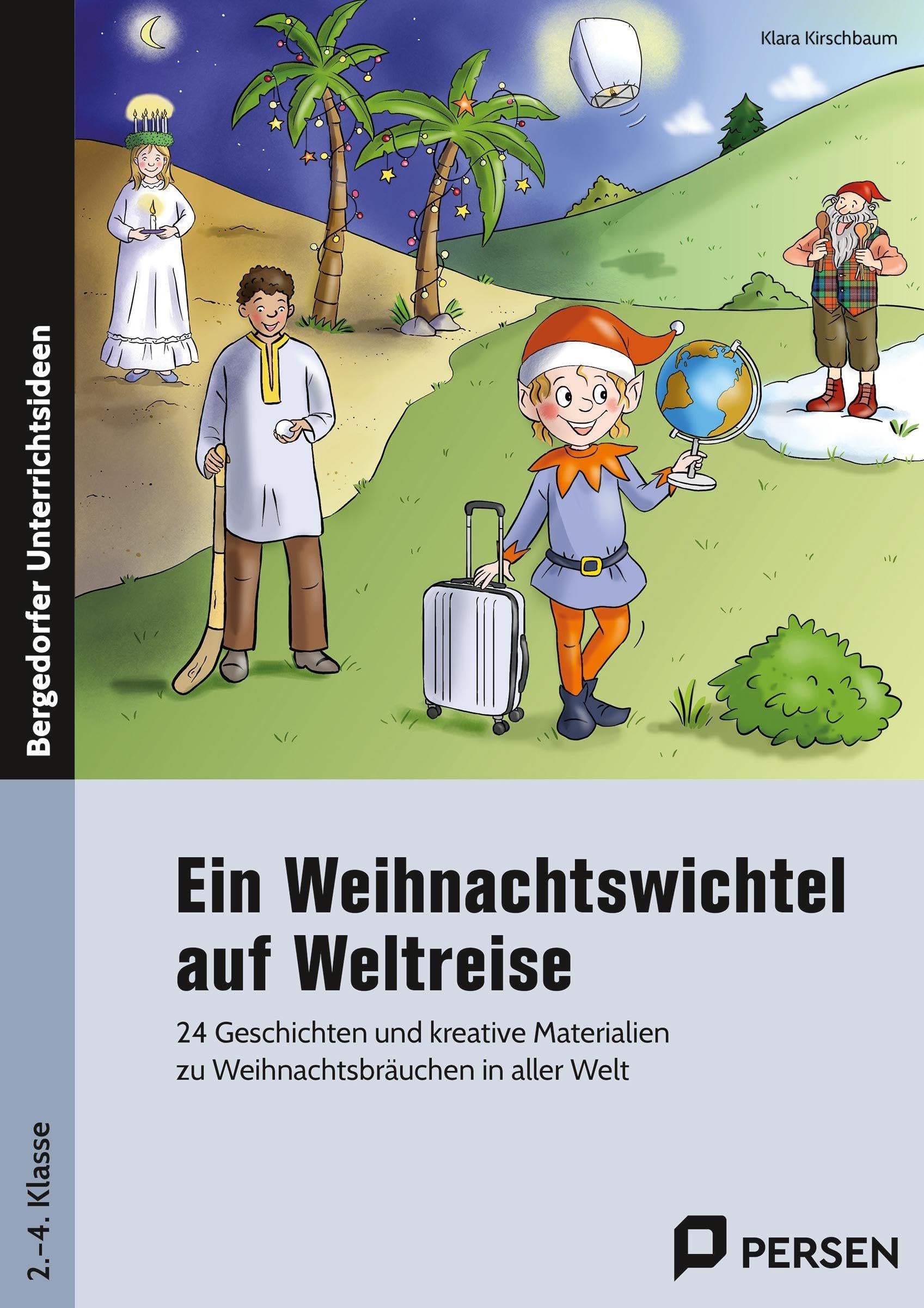 Ein Weihnachtswichtel auf Weltreise: 24 Geschichten und kreative Materialien zu Weihnachtsbräuchen in aller Welt (2. bis 4. Klasse)