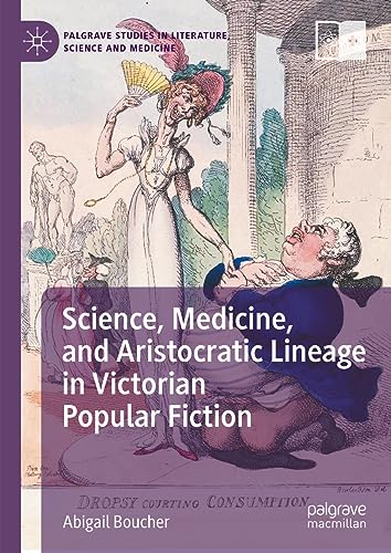 Science, Medicine, and Aristocratic Lineage in Victorian Popular Fiction (Palgrave Studies in Literature, Science and Medicine)
