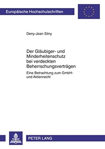 Der Gläubiger- und Minderheitenschutz bei verdeckten Beherrschungsverträgen: Eine Betrachtung zum GmbH- und Aktienrecht (Europäische ... / Publications Universitaires Européennes)