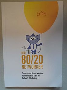 DER 80/20 NETWORKER - So erreichst Du mit weniger Aufwand Deine Ziele im Network-Marketing