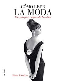 Cómo leer la moda : una guía para interpretar los estilos