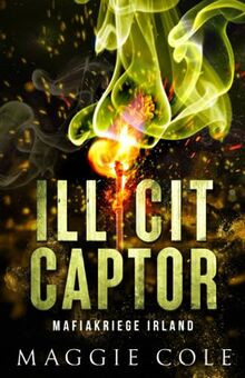 Illicit Captor: Dunkle Mafia Romanze (Mafiakriege Irland, Band 2)