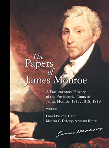 The Papers of James Monroe: A Documentary History of the Presidential Tours of James Monroe, 1817, 1818, 1819 Volume 1