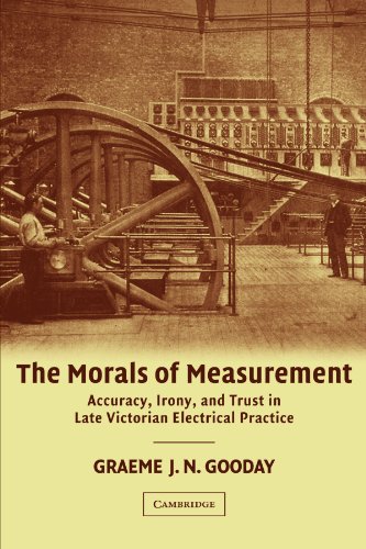 The Morals of Measurement: Accuracy, Irony, and Trust in Late Victorian Electrical Practice