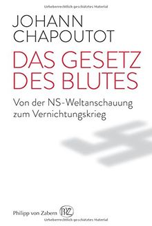 Das Gesetz des Blutes: Von der NS-Weltanschauung zum Vernichtungskrieg