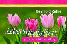 Lebensweisheit - Schätze für den Alltag: 52 Schätze für den Alltag