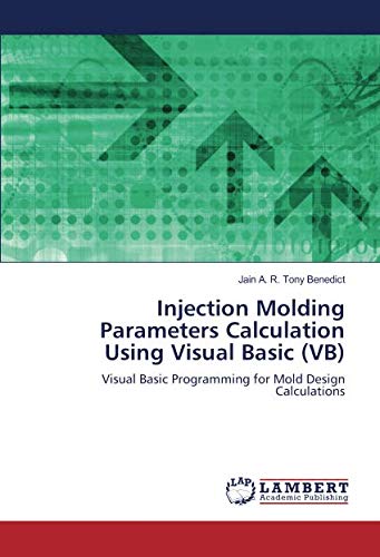 Injection Molding Parameters Calculation Using Visual Basic (VB): Visual Basic Programming for Mold Design Calculations