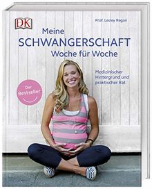 Meine Schwangerschaft Woche für Woche: Medizinischer Hintergrund und praktischer Rat. Der Bestseller