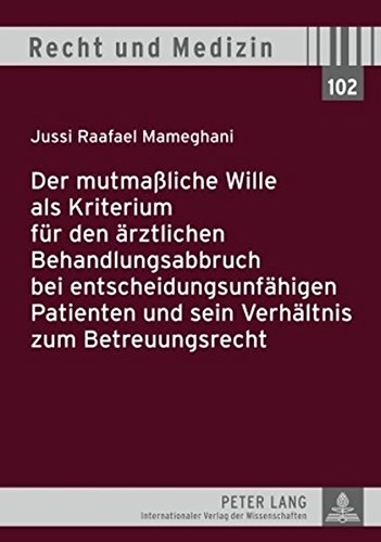 Der mutmaßliche Wille als Kriterium für den ärztlichen Behandlungsabbruch bei entscheidungsunfähigen Patienten und sein Verhältnis zum Betreuungsrecht (Recht & Medizin)