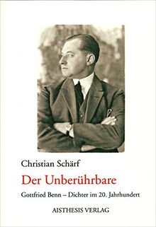 Der Unberührbare: Gottfried Benn - Dichter im 20. Jahrhundert