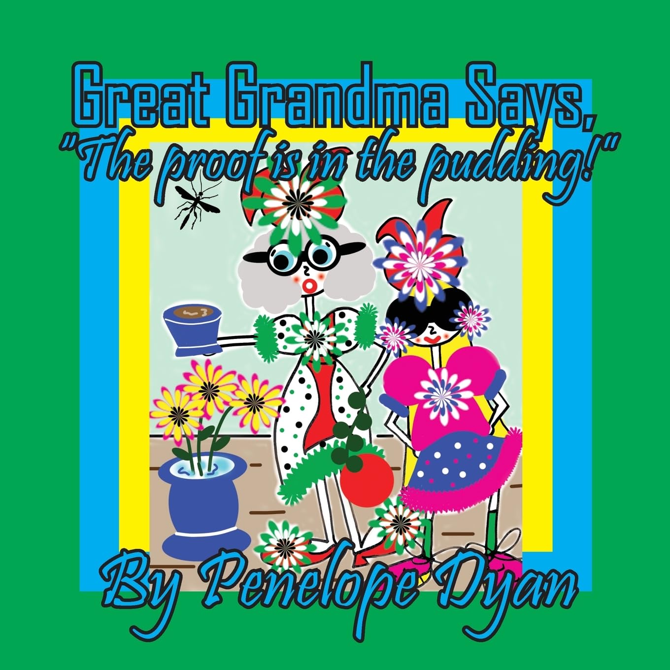 Great Grandma Says, The proof is in the pudding!