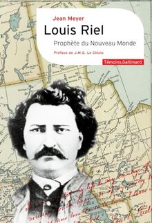 Louis Riel, prophète du Nouveau Monde