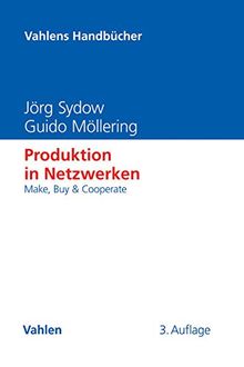 Produktion in Netzwerken: Make, Buy & Cooperate (Vahlens Handbücher der Wirtschafts- und Sozialwissenschaften)