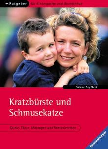 Ratgeber für Kindergarten und Grundschule: Kratzbürste und Schmusekatze: Spiele, Tänze, Massagen und Fantasiereisen