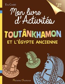 Mon livre d'activités : Toutânkhamon et l'Égypte ancienne - À partir de 7 ans