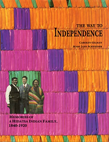 The Way to Independence: Memories of a Hidatsa Indian Family, 1840-1920 (Publications of the Minnesota Historical Society)