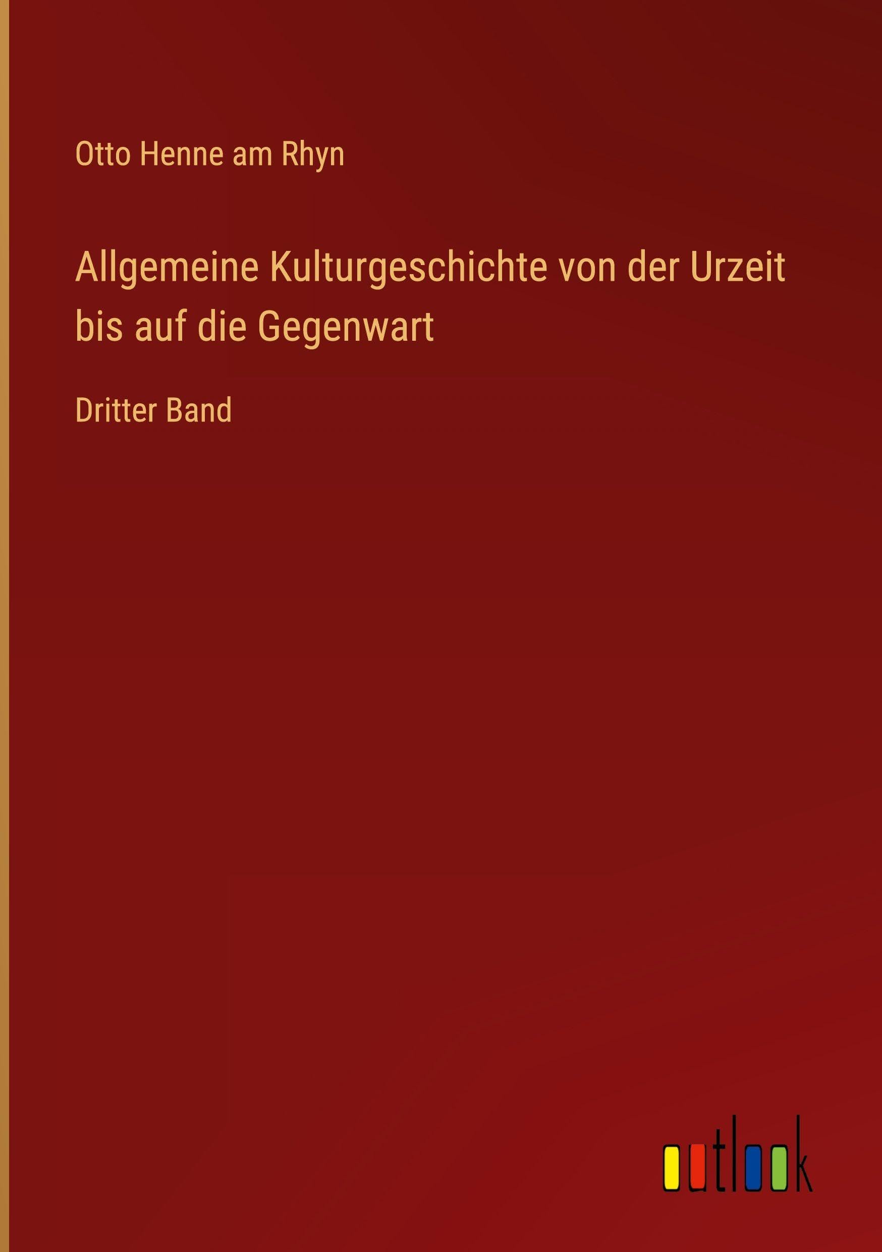 Allgemeine Kulturgeschichte von der Urzeit bis auf die Gegenwart: Dritter Band
