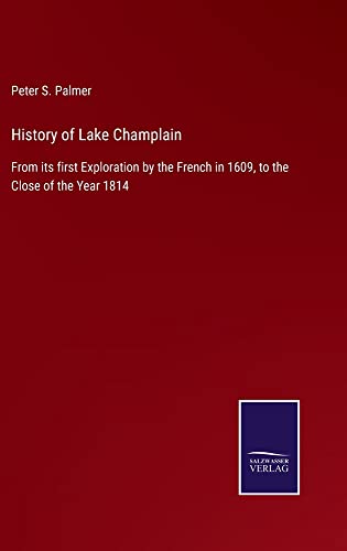 History of Lake Champlain: From its first Exploration by the French in 1609, to the Close of the Year 1814