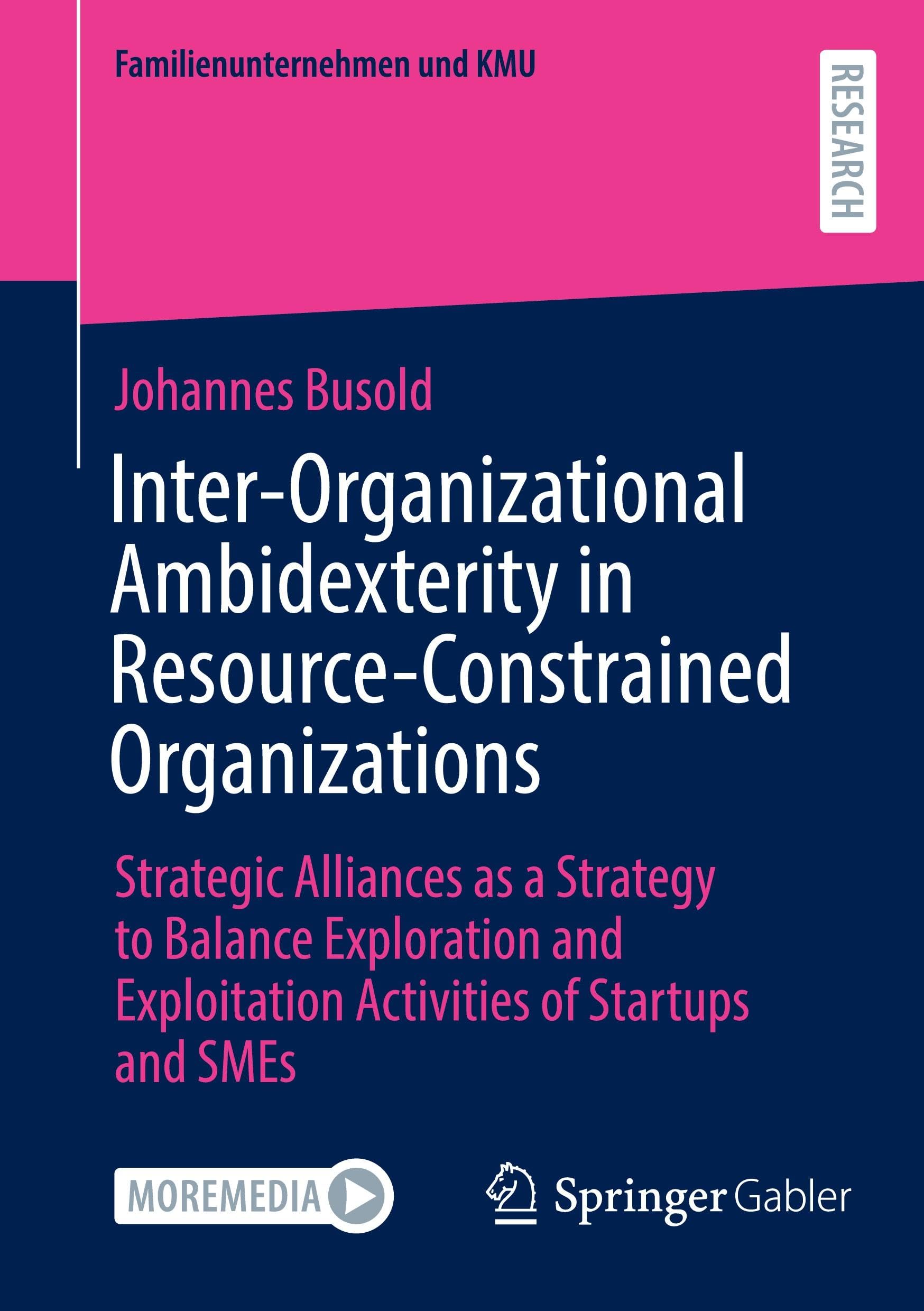 Inter-Organizational Ambidexterity in Resource-Constrained Organizations: Strategic Alliances as a Strategy to Balance Exploration and Exploitation ... and SMEs (Familienunternehmen und KMU)
