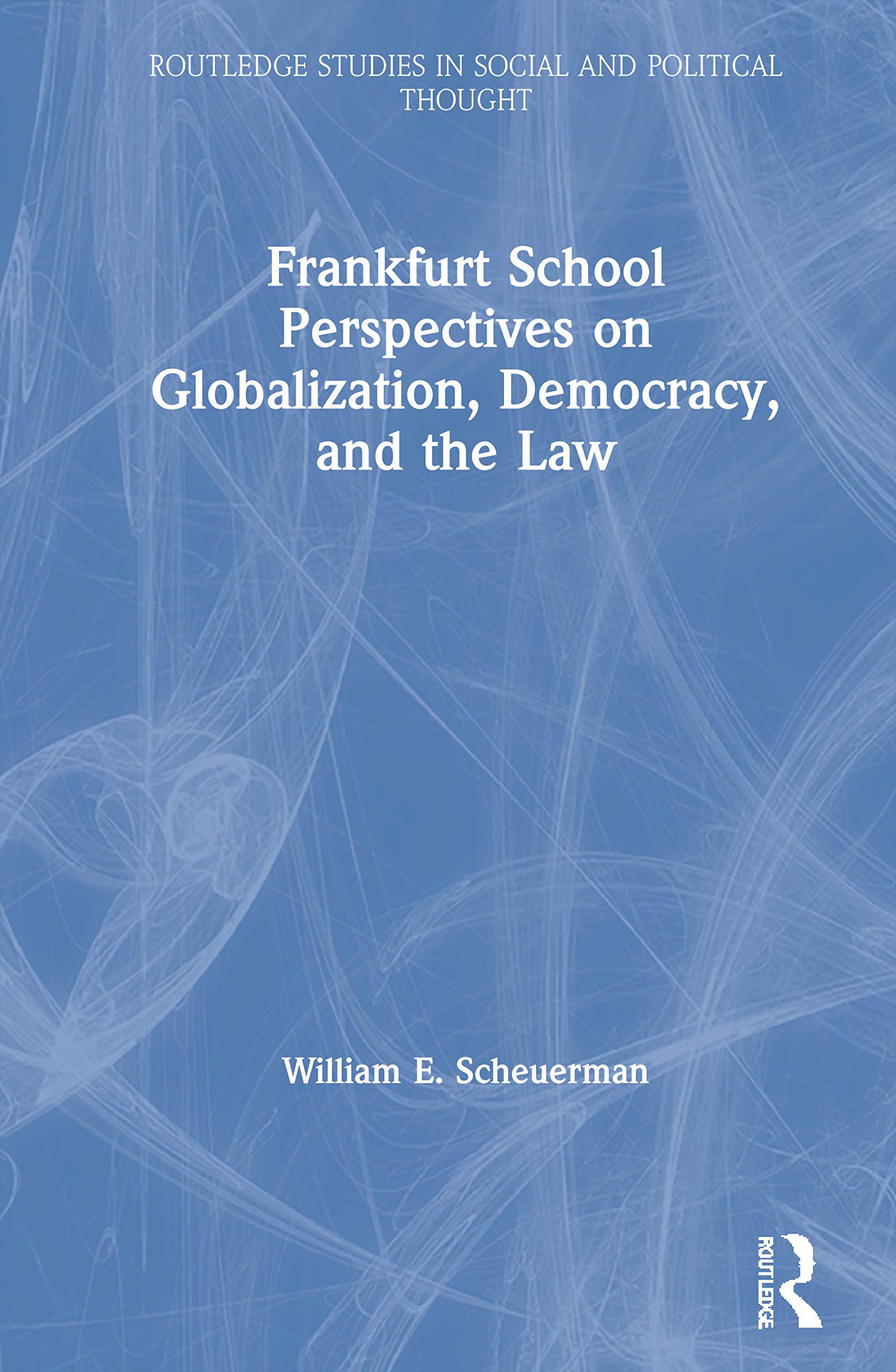 Frankfurt School Perspectives on Globalization, Democracy, and the Law (Routledge Studies in Social and Political Thought, Band 55)