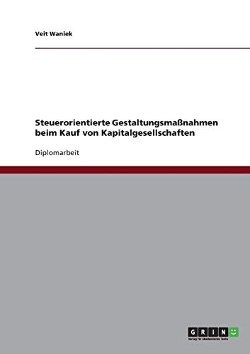 Steuerorientierte Gestaltungsmaßnahmen beim Kauf von Kapitalgesellschaften