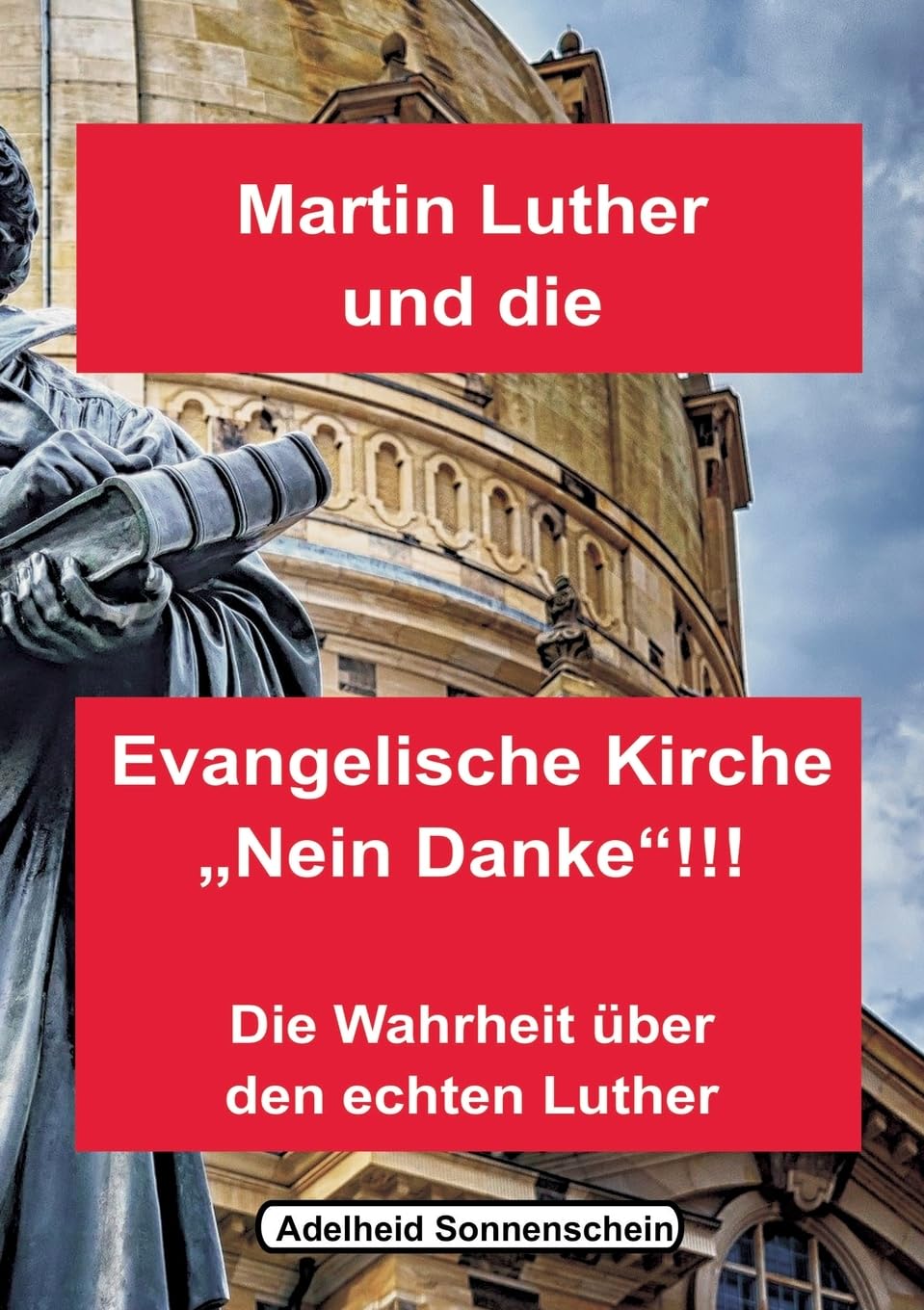 Martin Luther und die Evangelische Kirche Nein danke!!!: Die Wahrheit über den echten Luther