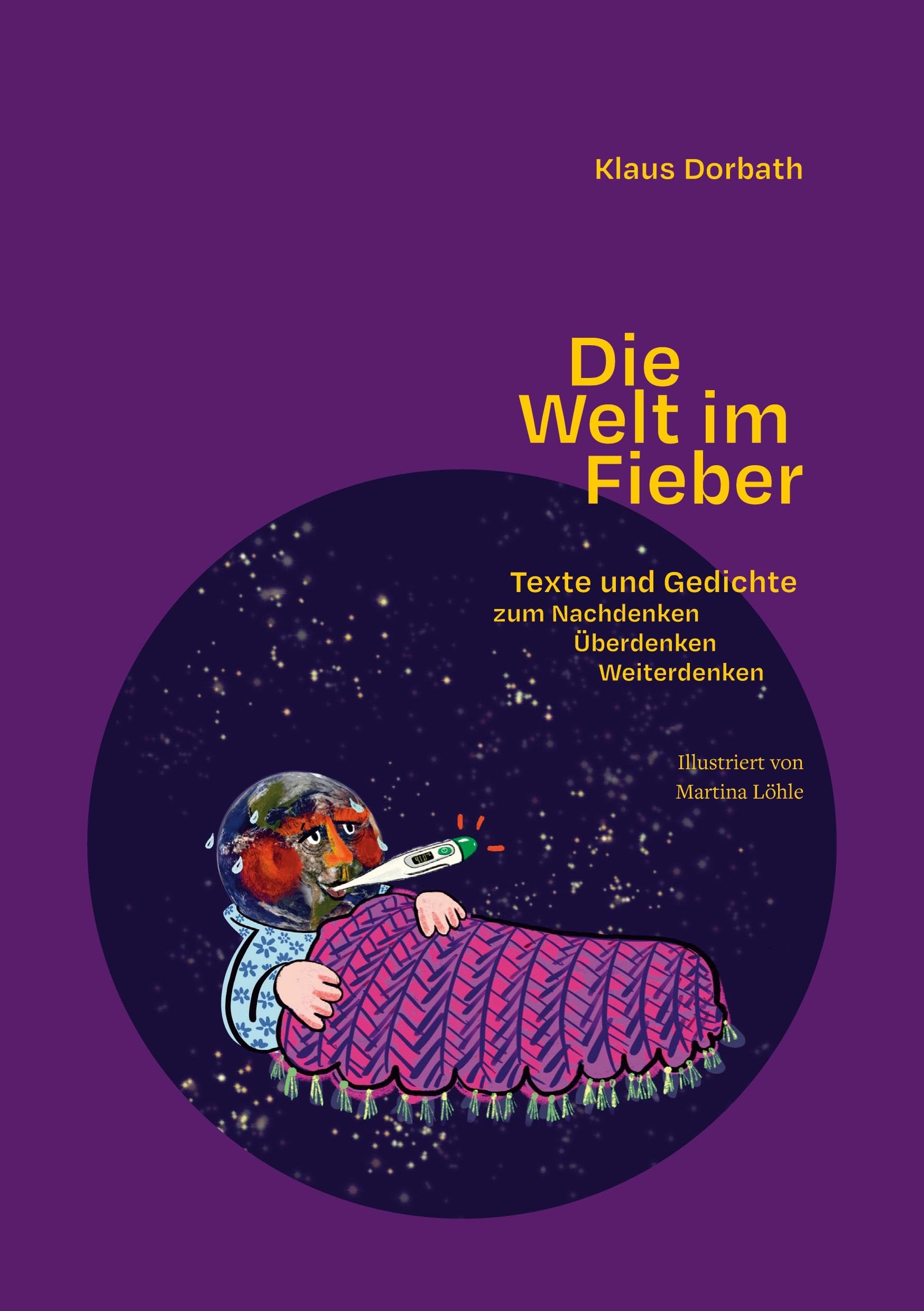 Die Welt im Fieber: Texte und Gedichte zum Nachdenken, Überdenken, Weiterdenken