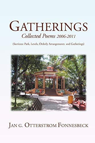 Gatherings: Collected Poems 2006-2011 (Sections: Park, Levels, Orderly Arrangments And Gatherings)
