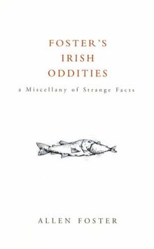 Foster's Irish Oddities: A Miscellany of Strange Facts