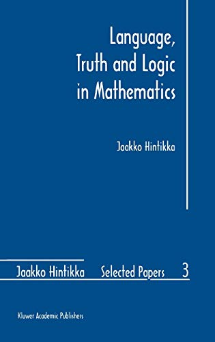 Language, Truth and Logic in Mathematics (Jaakko Hintikka Selected Papers, 3, Band 3)