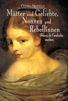 Mütter und Geliebte, Nonnen und Rebellinnen. Frauen, die Geschichte machten | Buch | Zustand gut