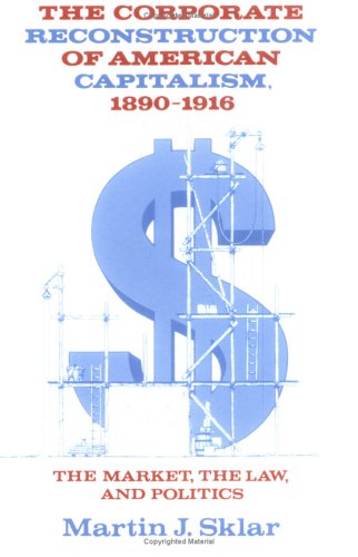 Corporate Reconstrcn US Capitalism: The Market, the Law, and Politics