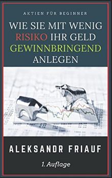 Aktien für Beginner: Wie Sie mit wenig Risiko Ihr Geld gewinnbringend anlegen