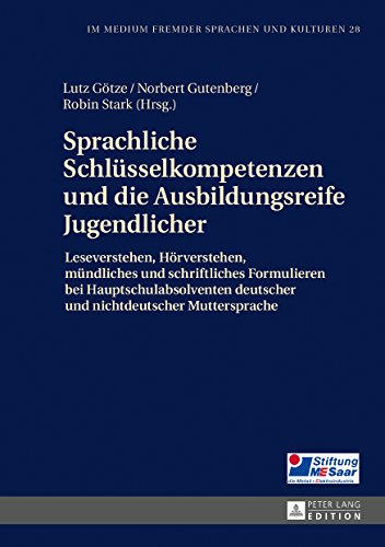 Sprachliche Schlüsselkompetenzen und die Ausbildungsreife Jugendlicher: Leseverstehen, Hörverstehen, mündliches und schriftliches Formulieren bei ... (Im Medium fremder Sprachen und Kulturen)