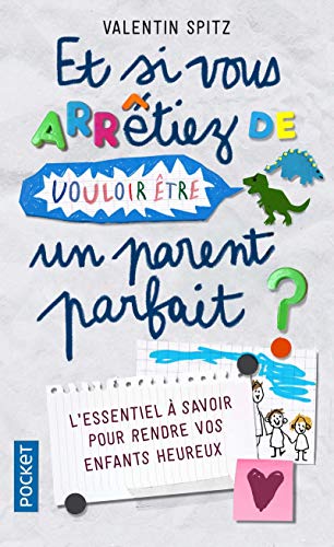 Et Si Vous Arrêtiez De Vouloir être Un Parent Parfait: (en 10 Histoires Et En 10 épisodes)