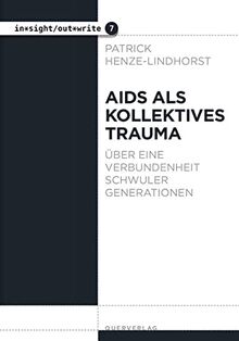 Aids als kollektives Trauma: Über eine Verbundenheit schwuler Generationen (in*sight/out*write)