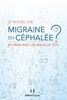 Migraine ou céphalée ? : en finir avec les maux de tête