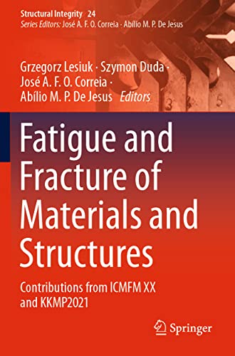 Fatigue and Fracture of Materials and Structures: Contributions from ICMFM XX and KKMP2021 (Structural Integrity, 24, Band 24)